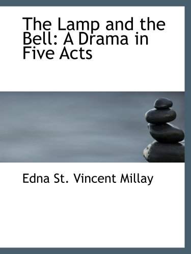 The Lamp and the Bell: A Drama in Five Acts (9781103763627) by St. Vincent Millay, Edna