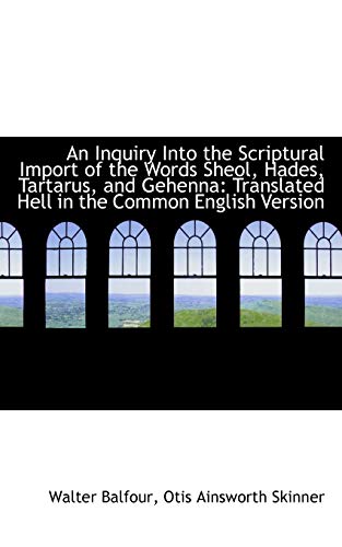 9781103763696: An Inquiry Into the Scriptural Import of the Words Sheol, Hades, Tartarus, and Gehenna: Translated H