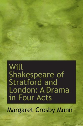 Imagen de archivo de Will Shakespeare of Stratford and London: A Drama in Four Acts a la venta por Revaluation Books