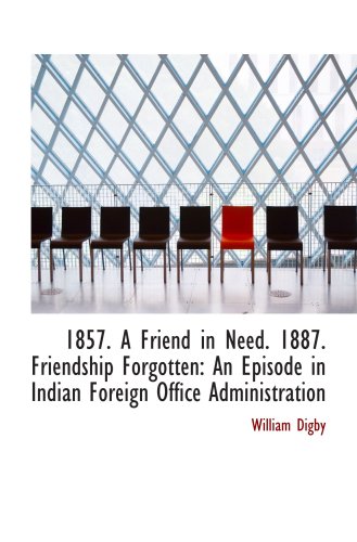 Stock image for 1857. A Friend in Need. 1887. Friendship Forgotten: An Episode in Indian Foreign Office Administrati for sale by Revaluation Books