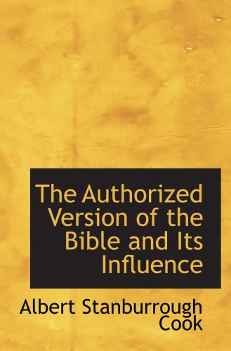 The Authorized Version of the Bible and Its Influence (9781103767618) by Cook, Albert Stanburrough