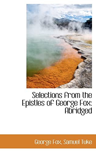 Selections from the Epistles of George Fox: Abridged (9781103769438) by Fox, George