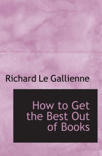 How to Get the Best Out of Books (9781103769865) by Gallienne, Richard Le