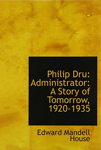 Stock image for Philip Dru: Administrator: a Story of Tomorrow, 1920-1935 for sale by Isle of Books