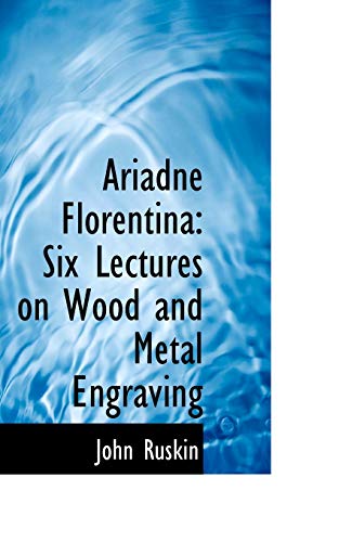 Ariadne Florentina: Six Lectures on Wood and Metal Engraving (9781103774777) by Ruskin, John