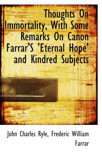 Thoughts On Immortality, With Some Remarks On Canon Farrar'S 'Eternal Hope' and Kindred Subjects (9781103777693) by Ryle, John Charles