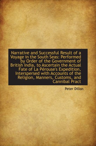 Narrative and Successful Result of a Voyage in the South Seas: Performed by Order of the Government (9781103778485) by Dillon, Peter