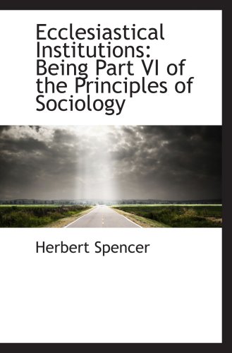 Ecclesiastical Institutions: Being Part VI of the Principles of Sociology (9781103779017) by Spencer, Herbert