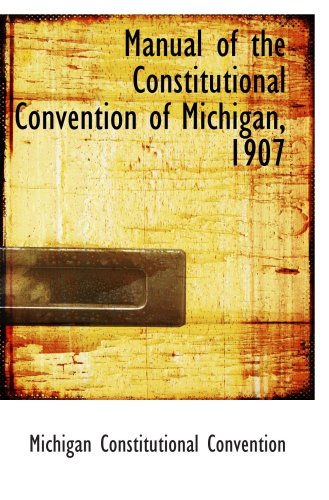 Beispielbild fr Manual of the Constitutional Convention of Michigan, 1907 zum Verkauf von Revaluation Books