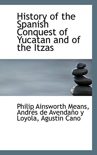 9781103780051: History of the Spanish Conquest of Yucatan and of the Itzas