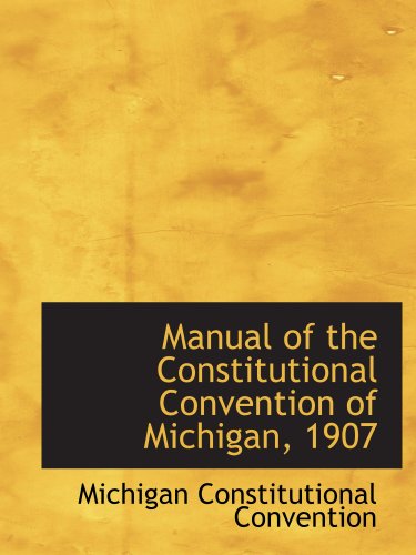 Beispielbild fr Manual of the Constitutional Convention of Michigan, 1907 zum Verkauf von Revaluation Books