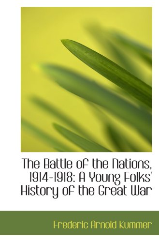 The Battle of the Nations, 1914-1918: A Young Folks' History of the Great War (9781103781829) by Kummer, Frederic Arnold