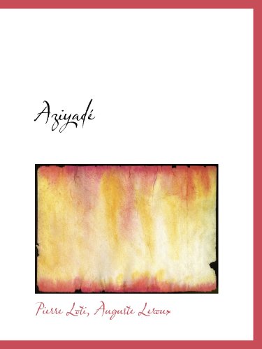AziyadÃ© (French Edition) (9781103786244) by Loti, Pierre