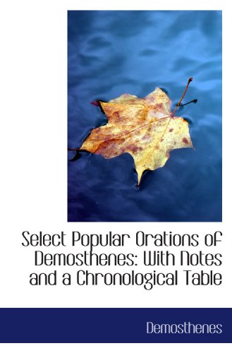 Select Popular Orations of Demosthenes: With Notes and a Chronological Table (9781103786381) by Demosthenes, .