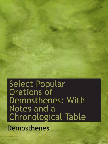 Select Popular Orations of Demosthenes: With Notes and a Chronological Table (9781103786411) by Demosthenes, .