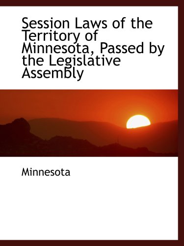 Session Laws of the Territory of Minnesota, Passed by the Legislative Assembly (9781103793358) by Minnesota, .