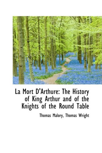 La Mort D'arthure: The History of King Arthur and of the Knights of the Round Table (Bibliolife Reproduction Series) (French Edition) (9781103793983) by Wright, Thomas