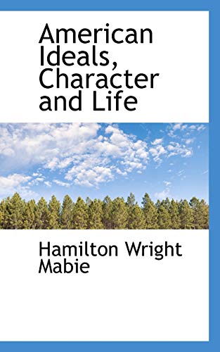 American Ideals, Character and Life (9781103795178) by Mabie, Hamilton Wright