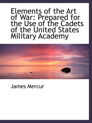 Stock image for Elements of the Art of War: Prepared for the Use of the Cadets of the United States Military Academy for sale by Revaluation Books