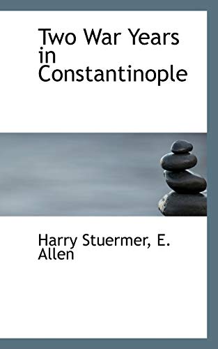 Two War Years in Constantinople - Harry Stuermer