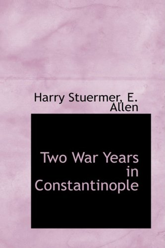 Two War Years in Constantinople - Harry Stuermer