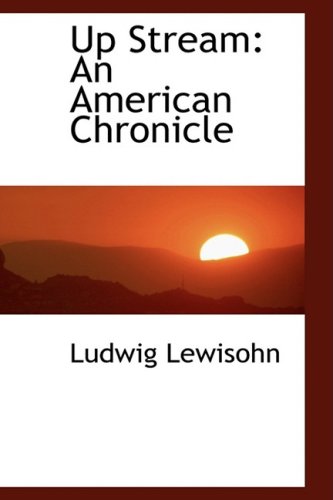 Up Stream: An American Chronicle - Ludwig Lewisohn