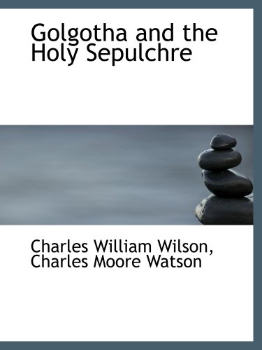 Golgotha and the Holy Sepulchre (9781103800056) by Wilson, Charles William