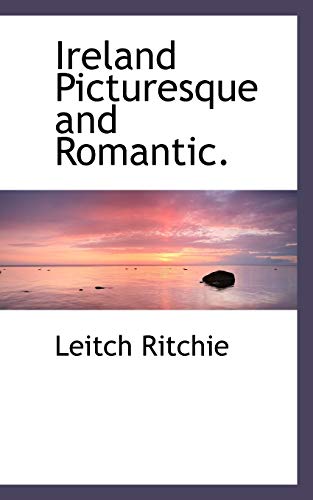 Ireland Picturesque and Romantic. (9781103800629) by Ritchie, Leitch