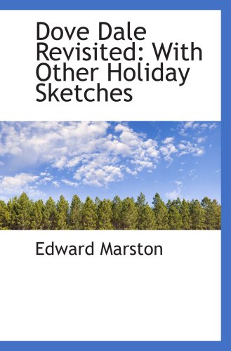 Dove Dale Revisited: With Other Holiday Sketches (9781103802777) by Marston, Edward