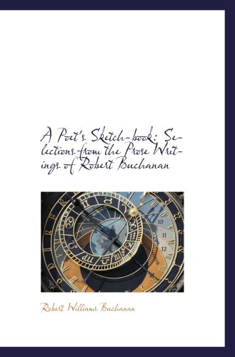 A Poet's Sketch-book: Selections from the Prose Writings of Robert Buchanan (9781103802883) by Buchanan, Robert Williams
