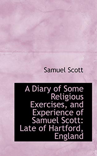 9781103808663: A Diary of Some Religious Exercises, and Experience of Samuel Scott: Late of Hartford, England