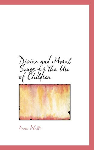 Divine and Moral Songs for the Use of Children (9781103808687) by Watts, Isaac
