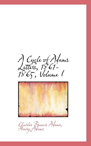 A Cycle of Adams Letters, 1861-1865 (9781103809189) by Adams, Charles Francis