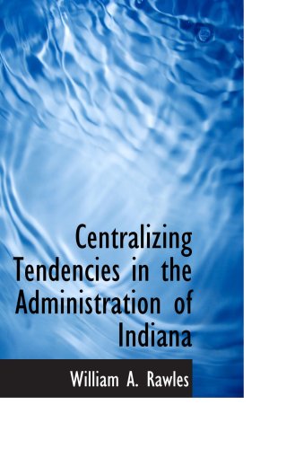 Stock image for Centralizing Tendencies in the Administration of Indiana for sale by Revaluation Books