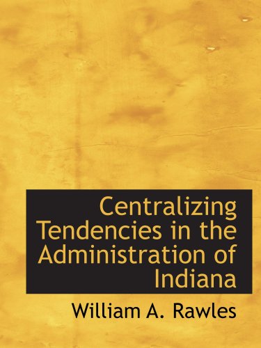 Stock image for Centralizing Tendencies in the Administration of Indiana for sale by Revaluation Books