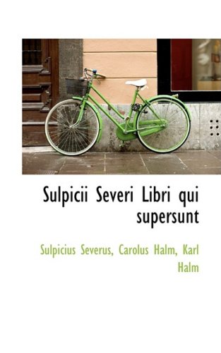 Sulpicii Severi Libri Qui Supersunt (Italian Edition) (9781103813698) by Severus, Sulpicius