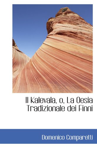 Il Kalevala, o, La Oesia Tradizionale dei Finni (9781103814473) by Comparetti, Domenico