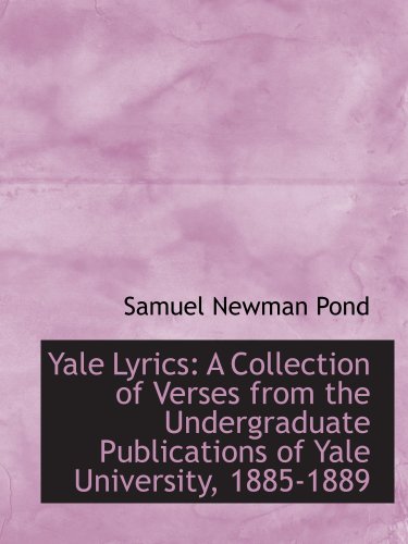 Beispielbild fr Yale Lyrics: A Collection of Verses from the Undergraduate Publications of Yale University, 1885-188 zum Verkauf von Revaluation Books
