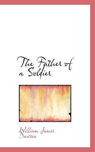 The Father of a Soldier (9781103817399) by Dawson, William James