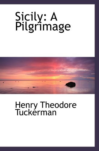 Sicily: A Pilgrimage (9781103818198) by Tuckerman, Henry Theodore