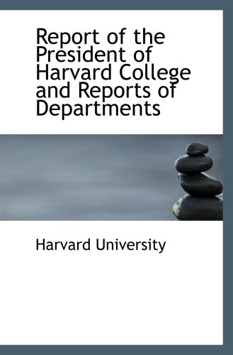 Report of the President of Harvard College and Reports of Departments (9781103821839) by University, Harvard