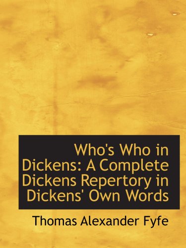 Beispielbild fr Who's Who in Dickens: A Complete Dickens Repertory in Dickens' Own Words zum Verkauf von Revaluation Books