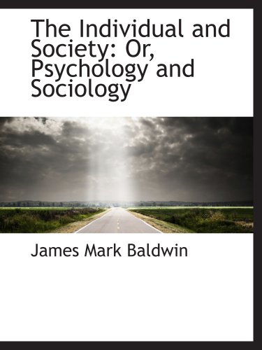 The Individual and Society: Or, Psychology and Sociology (9781103826049) by Baldwin, James Mark