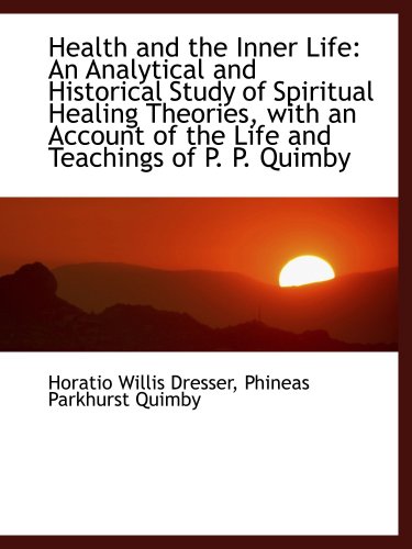 Stock image for Health and the Inner Life: An Analytical and Historical Study of Spiritual Healing Theories, with an for sale by Revaluation Books