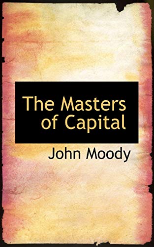 The Masters of Capital (9781103834464) by Moody, John