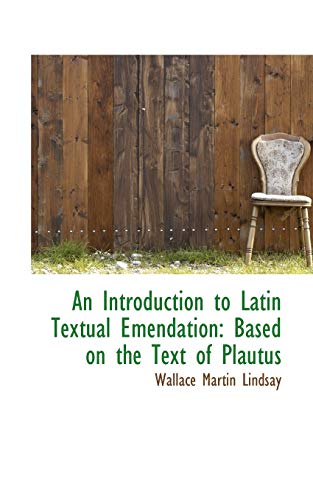 An Introduction to Latin Textual Emendation: Based on the Text of Plautus (English and Latin Edition) (9781103835553) by Lindsay, Wallace Martin