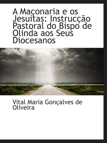 Stock image for A Maonaria e os Jesuitas: Instruco Pastoral do Bispo de Olinda aos Seus Diocesanos for sale by Revaluation Books