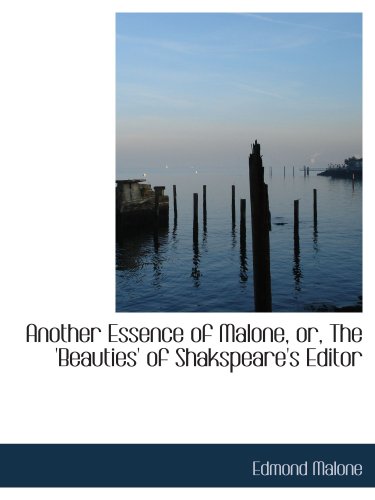 Another Essence of Malone, or, The 'Beauties' of Shakspeare's Editor (9781103840694) by Malone, Edmond