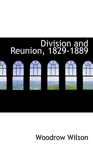 Division and Reunion, 1829-1889 (9781103841769) by Wilson, Woodrow