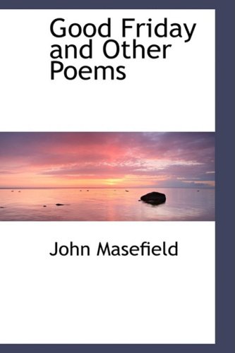 Good Friday and Other Poems (9781103844166) by Masefield, John